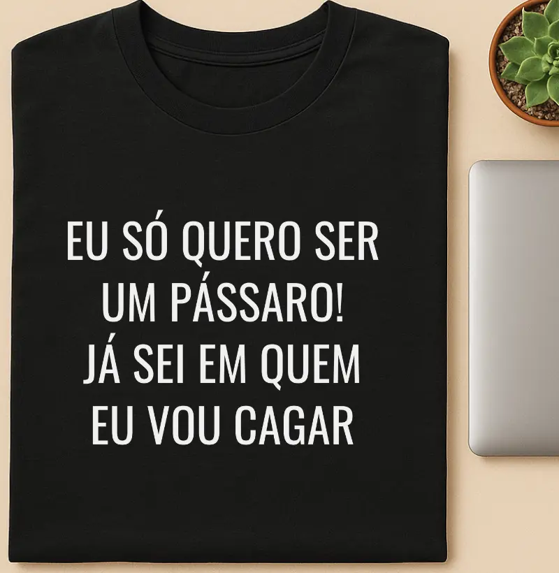 Eu só quero ser um pássaro! Já sei em quem eu vou cagar