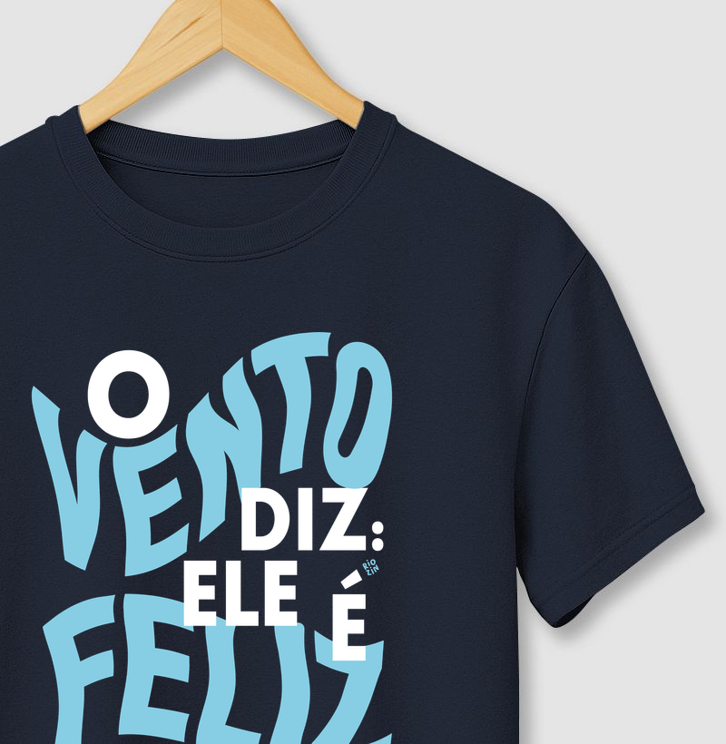 Camiseta O Vento Diz: ELE É Feliz.