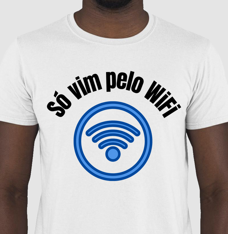 Camiseta: Só vim pelo WiFi