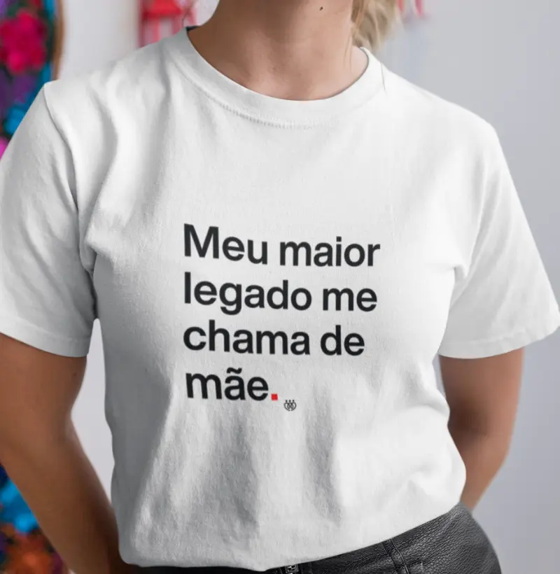 Meu maior legado me chama de mãe