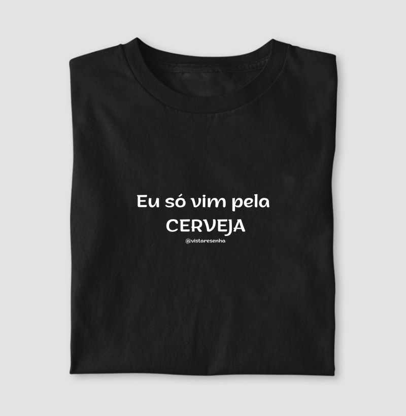 Camiseta Eu só vim pela Cerveja - Resenha 