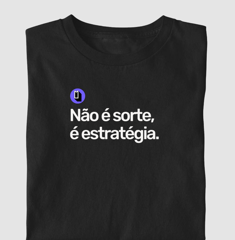 Não é sorte, é estratégia.