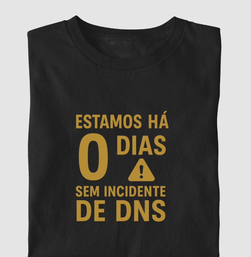 Camiseta Estamos há 0 dias sem incidentes de DNS (DEO)