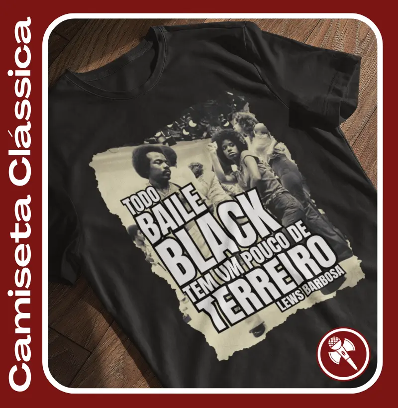 Todo Baile Black tem um pouco de Terreiro - Camiseta Clássica