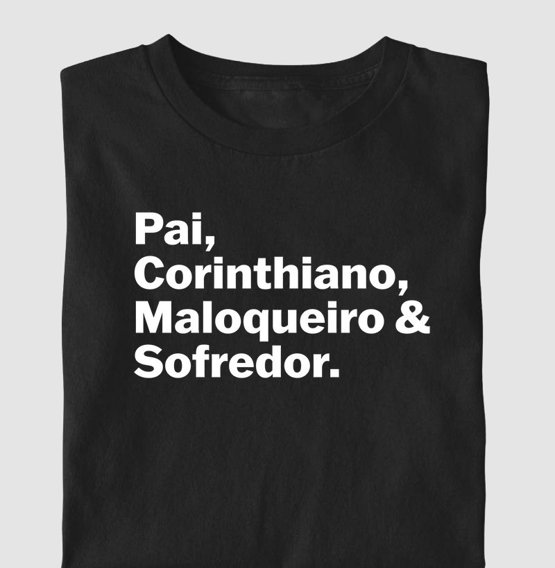 Camiseta Pai, Corinthiano, Maloqueiro & Sofredor