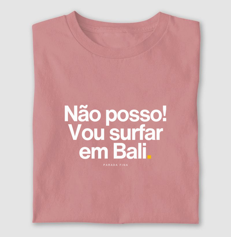 Não posso! Vou surfar em Bali.