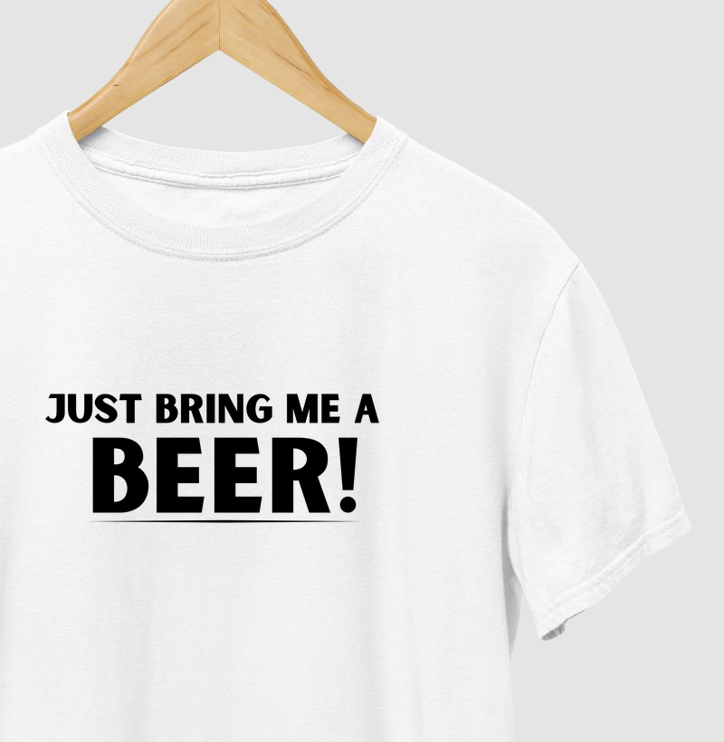 Just bring me a beer