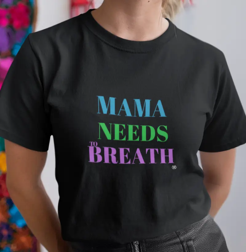 Mama needs to breath