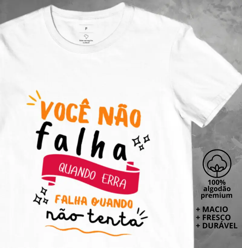 Camiseta Você Não Falha Quando erra, Falha quando não tenta
