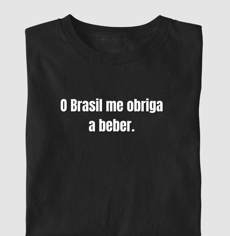 O Brasil me obrigada a beber.