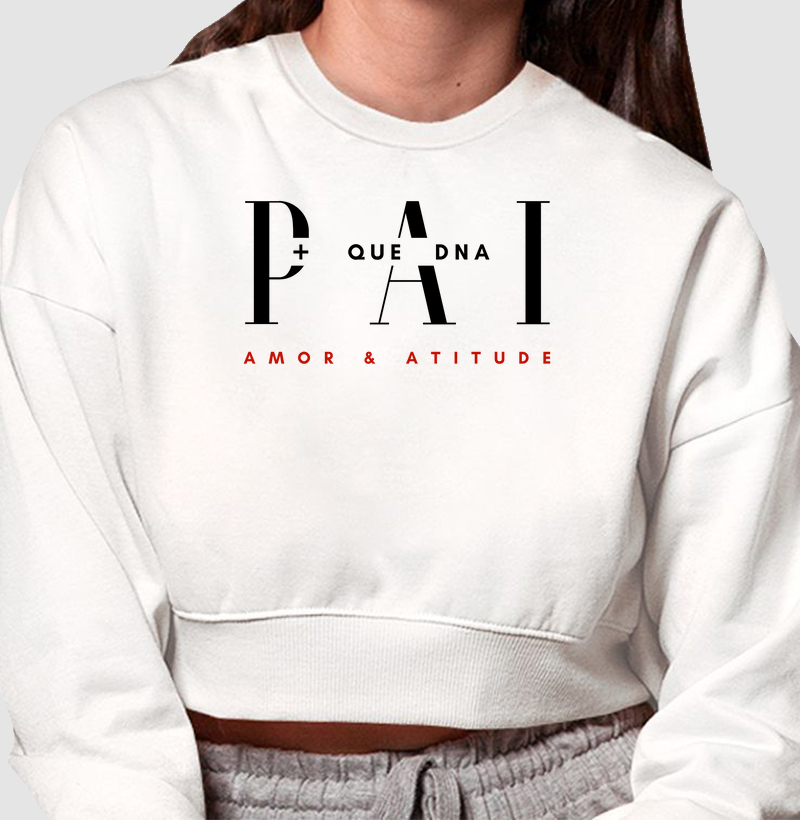 Moletom Croped Pai + Que Dna, Amor & Atitude