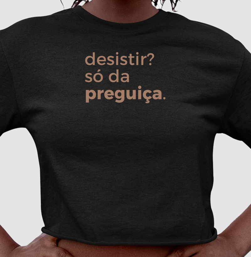 Desistir? Só da preguiça