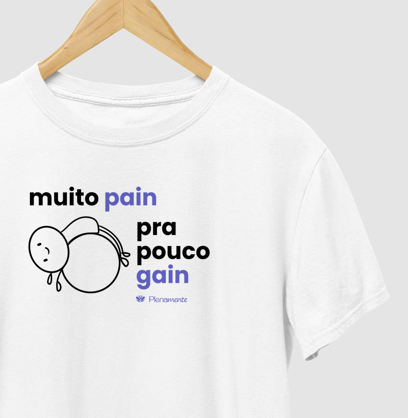 Muito pain pra pouco gain!