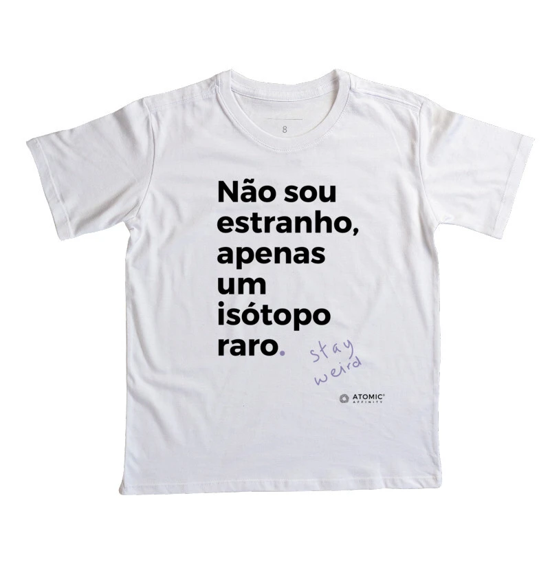 Não sou estranho, apenas um isótopo raro.