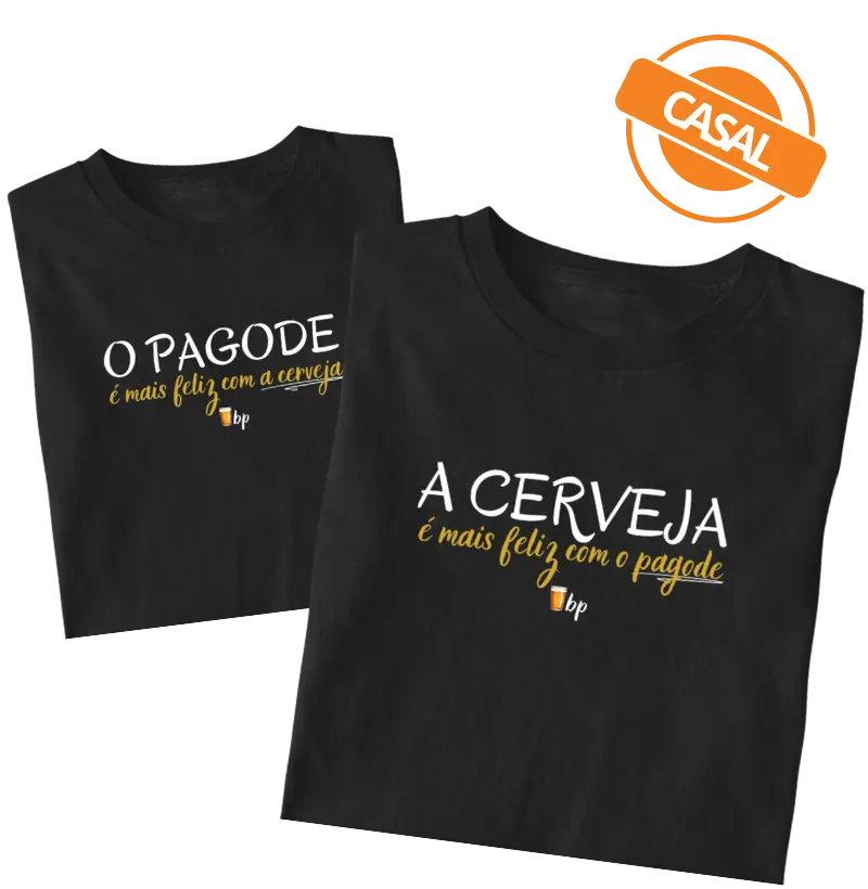 CASAL - A cerveja é mais feliz com o pagode (uma única camiseta - tem que adicionar a outra estampa no carrinho, também!)