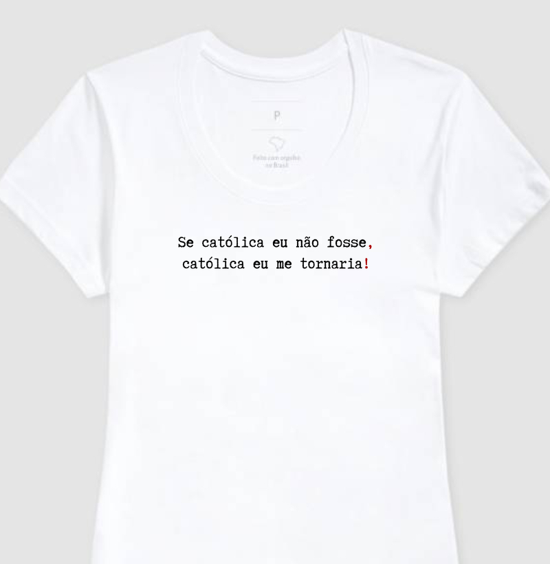Se católica eu não fosse, católica eu me tornaria!