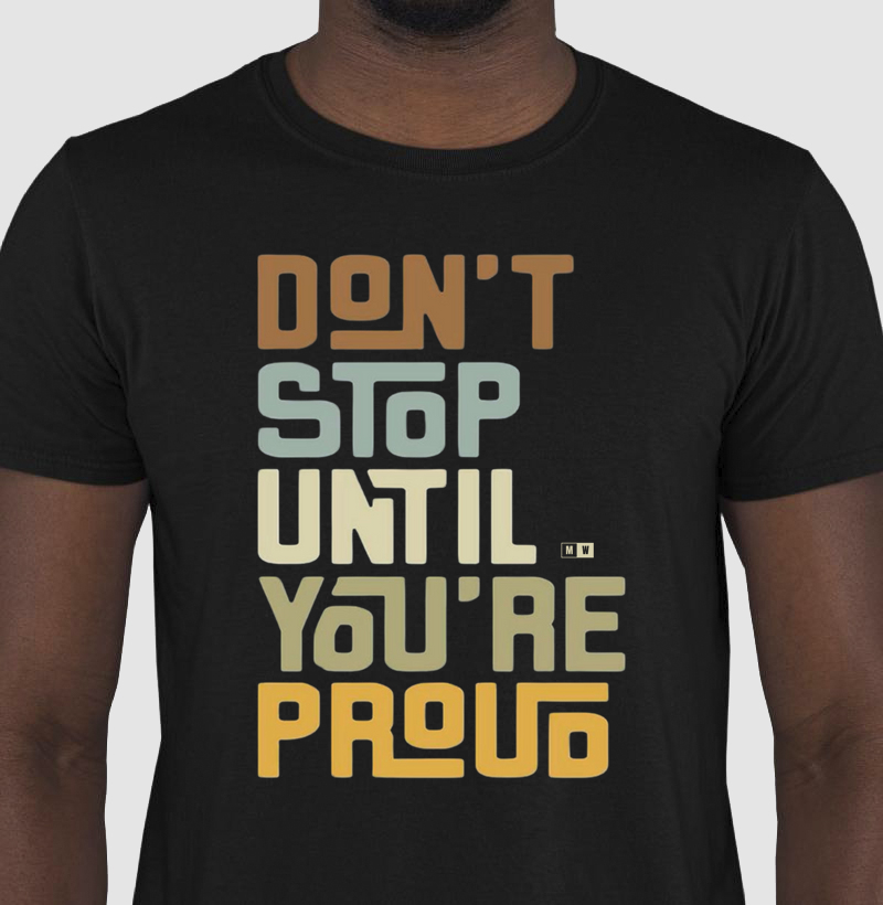 DON'T STOP UNTIL YOU ARE PROUD
