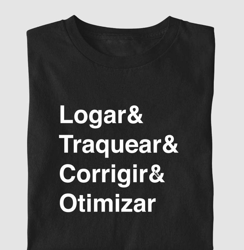 “Logar & Traquear & Corrigir & Otimizar” T.I