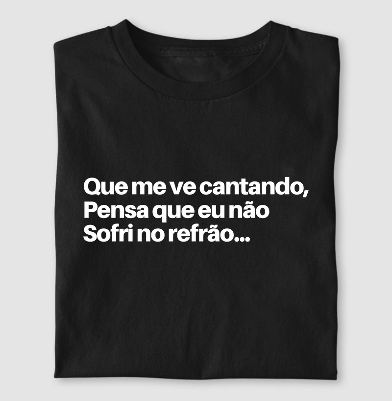 Quem me ve cantando, pensa que eu não sofri no refrão...