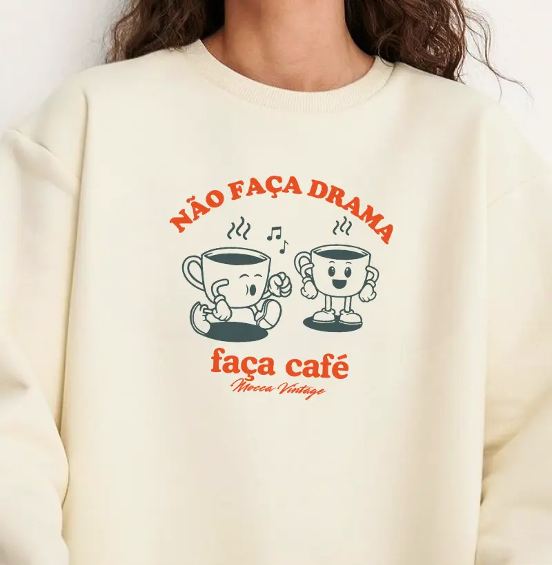 MOLETOM - Não faça drama, faça café