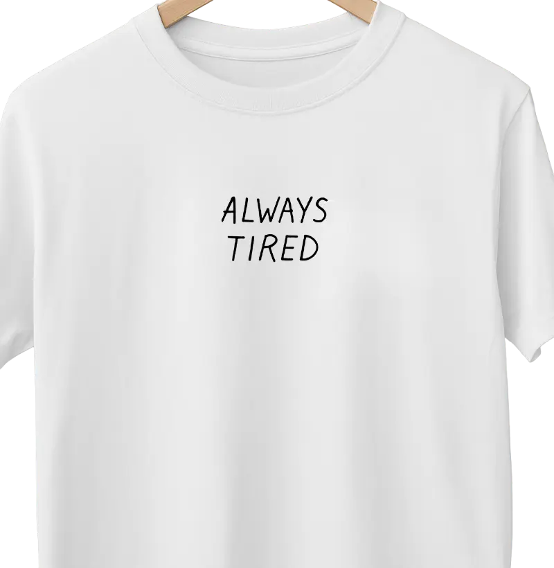 ALWAYS TIRED