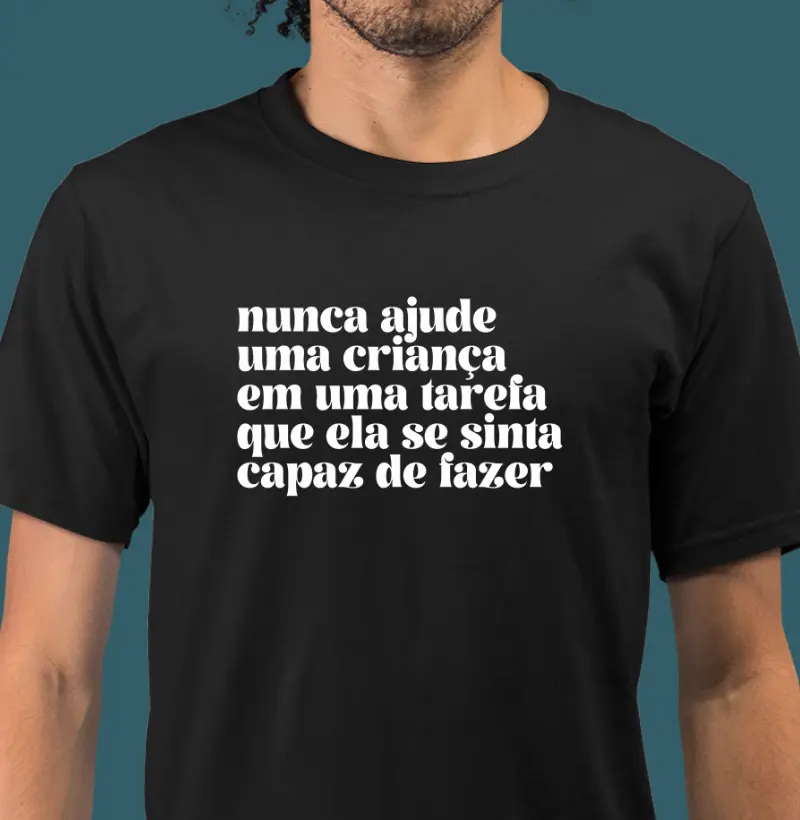 Nunca ajude uma criança em uma tarefa que ela se sinta capaz de fazer