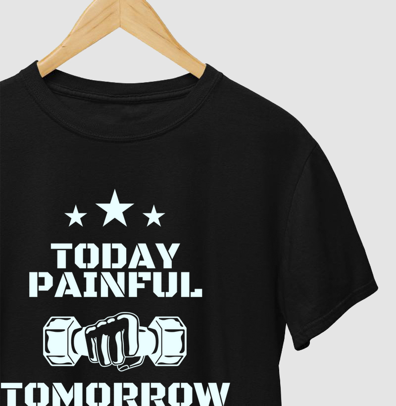 Camiseta Today Painful, Tomorrow Powerful  essa peça é ideal para quem treina com foco no amanhã. 💪🔥