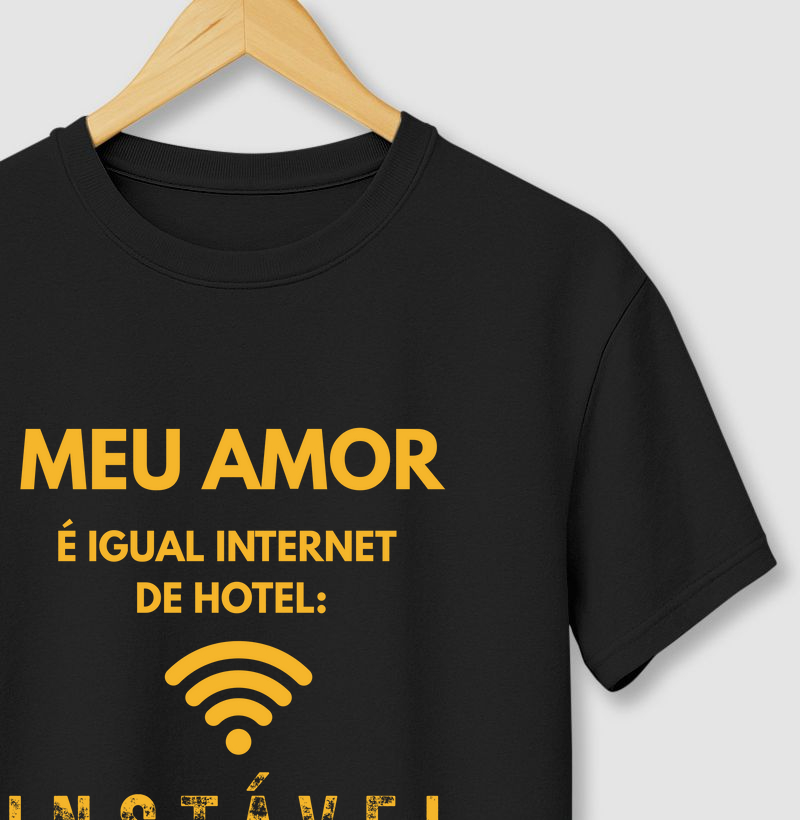 Meu amor é igual WI-FI de hotel...