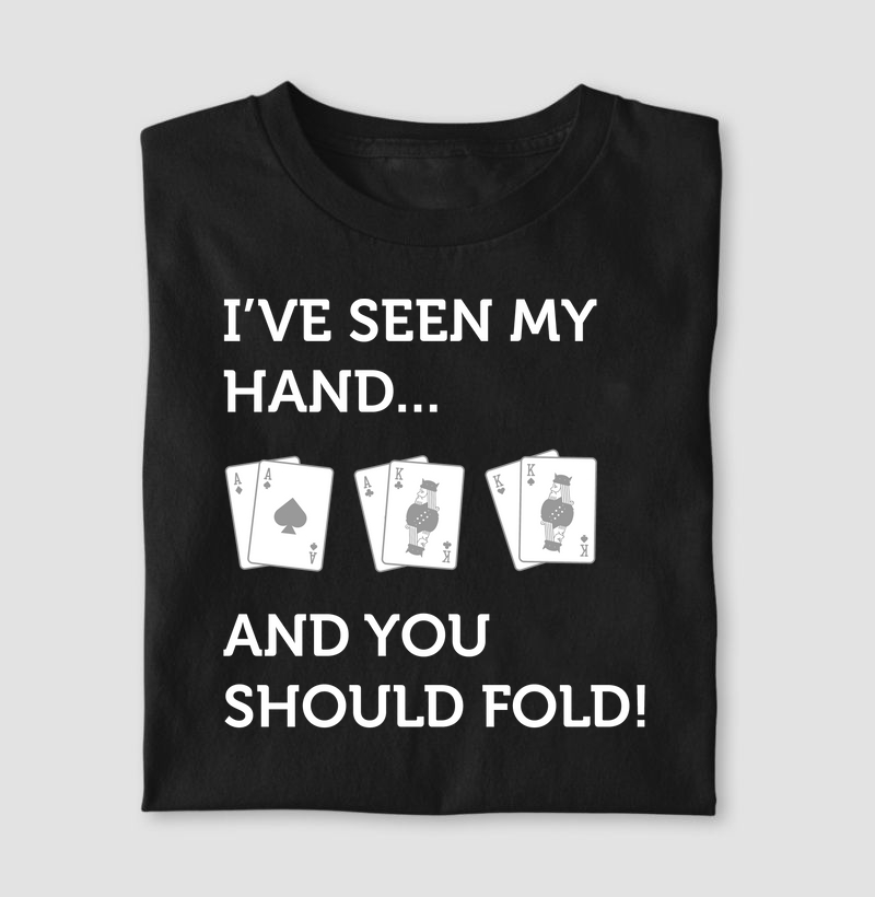 I've seen my hand...