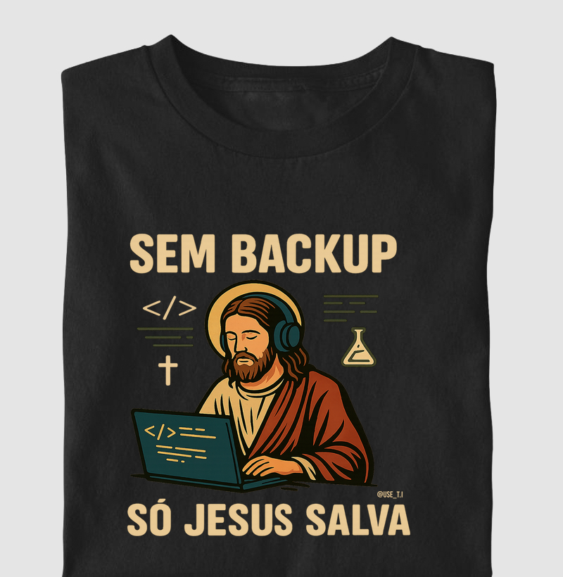 “Sem backup, só Jesus salva” T.I