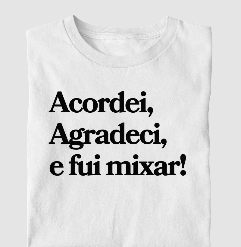 Acordei, agradeci e fui mixar!