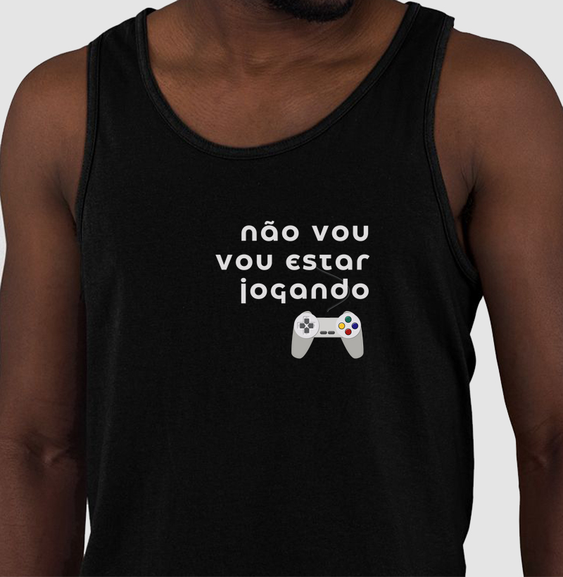 Regata “Não vou, vou estar jogando” | 100% algodão