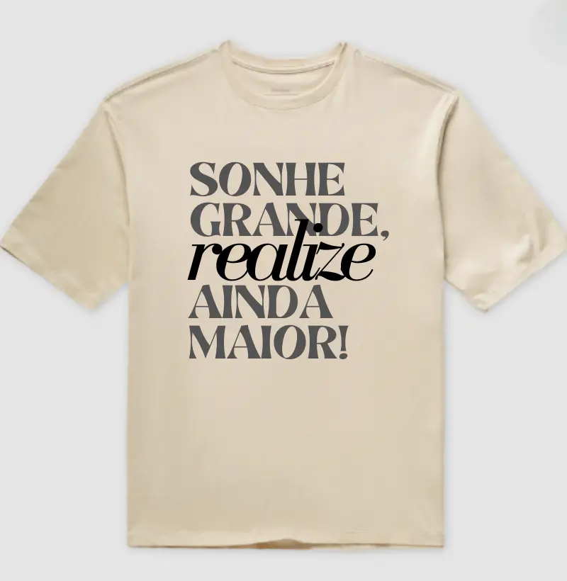 Sonhe grande, realize ainda maior (oversized)