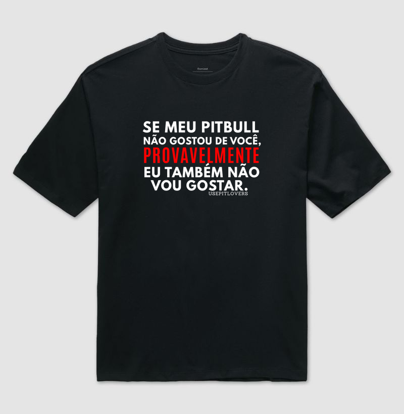 SE MEU PIT BULL NÃO GOSTOU DE VOCÊ PROVAVELMENTE EU TAMBÉM NÃO VOU GOSTAR
