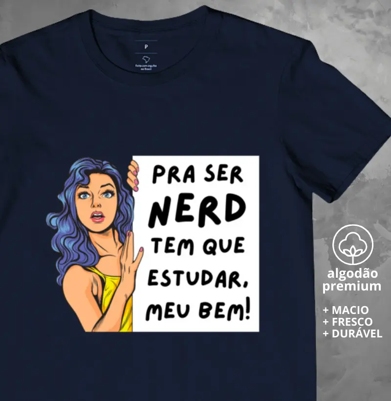 Camiseta Pra ser Nerd Tem que Estudar