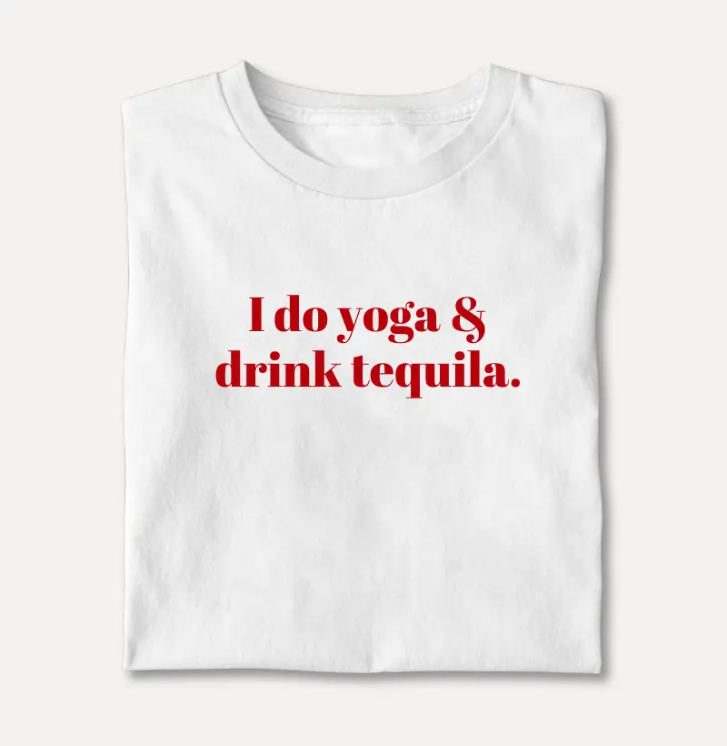 I Do Yoga & Drink Tequila