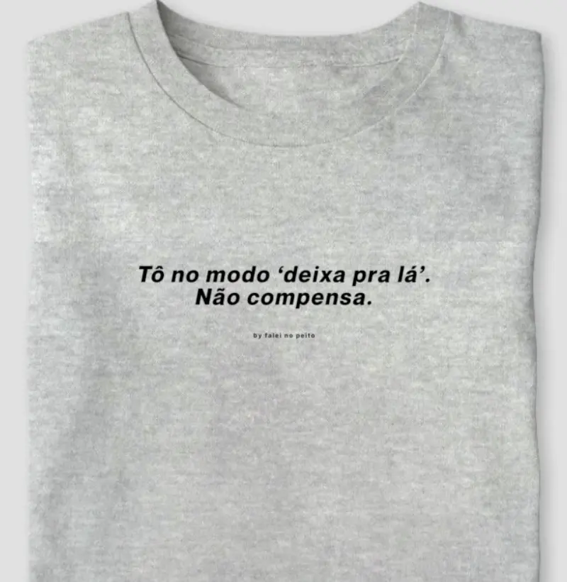 Tô no modo “deixa pra lá”. Não compensa.