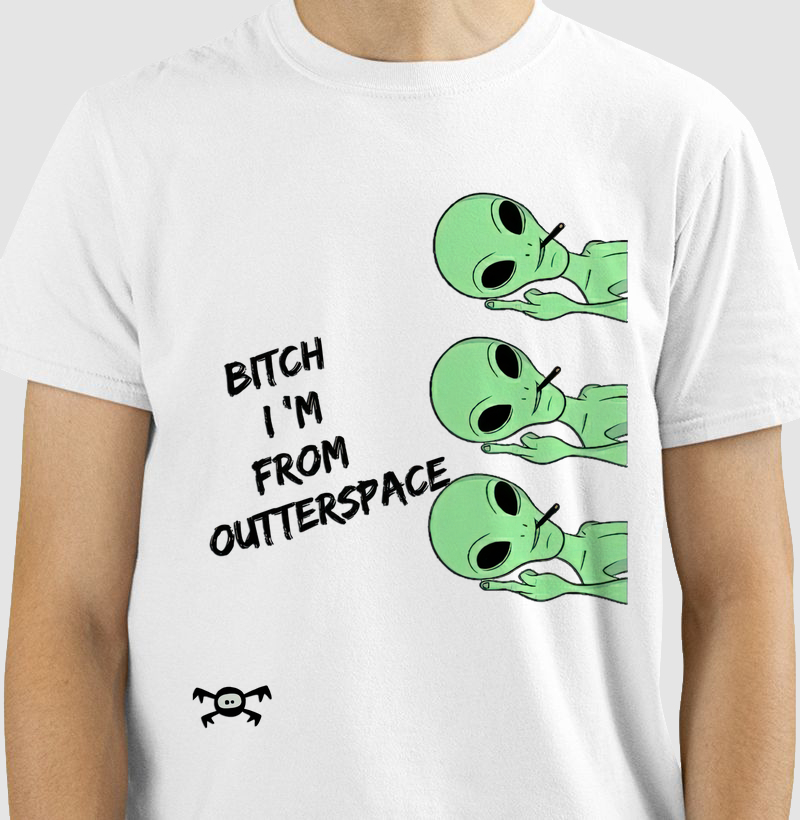 Bitch, I'am from outer space