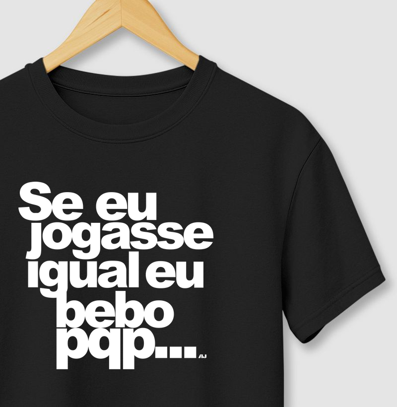 Se eu Jogasse Igual eu Bebo, PQP