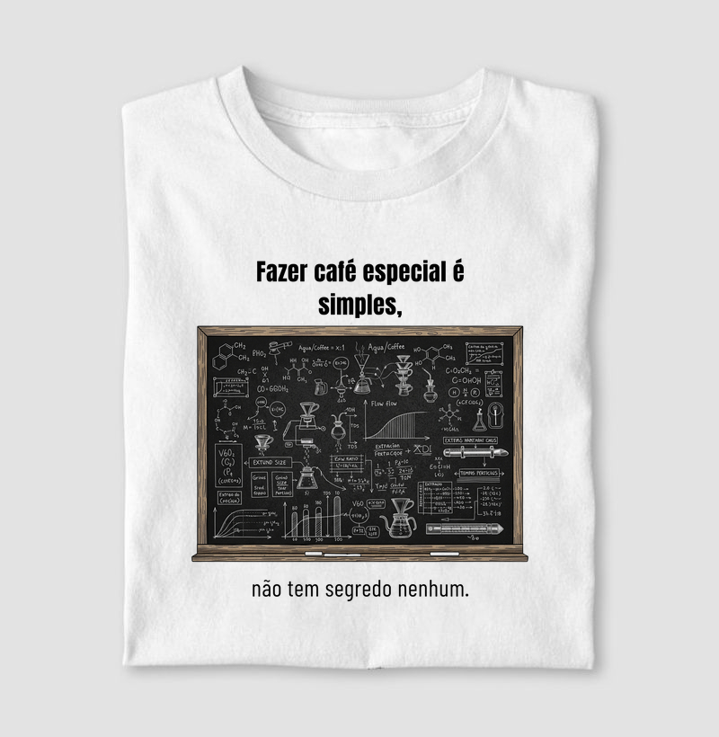 Camiseta Café - Fazer café especial é simples, não tem segredo nenhum.
