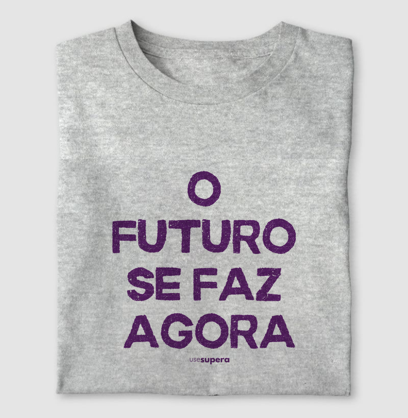 "O futuro se faz agora"