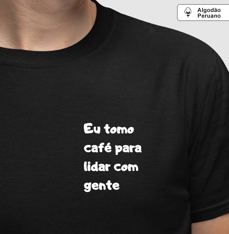 Eu tomo Café para lidar com Gente