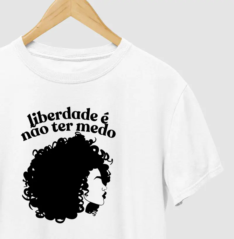  "Liberdade é Não Ter Medo" – Empoderamento e Atitude | Camiseta Livre