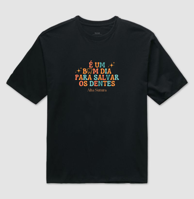 Camiseta Unissex Oversized 100% Algodão - É um bom dia para salvar os dentes