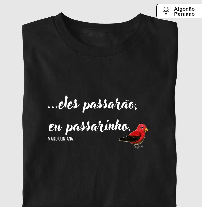 ...eles passarão, eu passarinho.