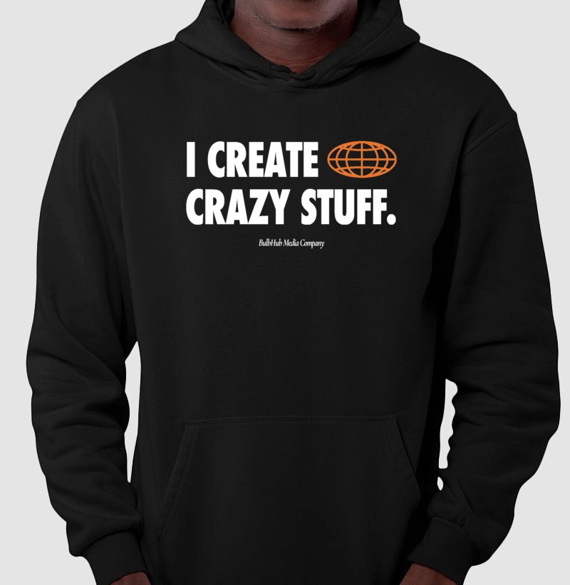 i create crazy stuff.