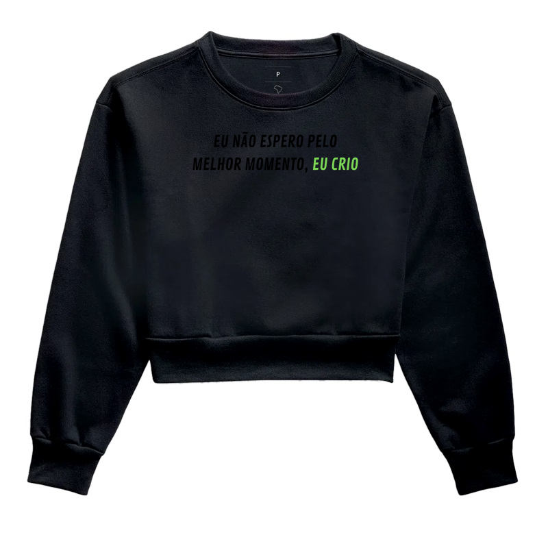 EU NÃO ESPERO PELO MELHOR MOMENTO, EU CRIO