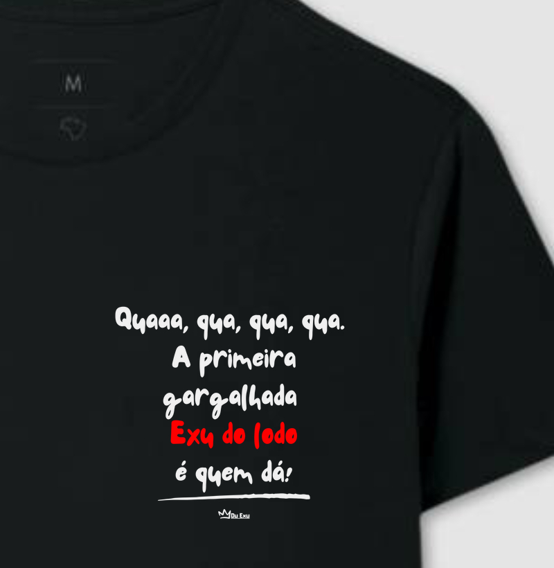 Quaaa, qua, qua, qua.  A primeira gargalhada  Exu do lodo é quem dá!