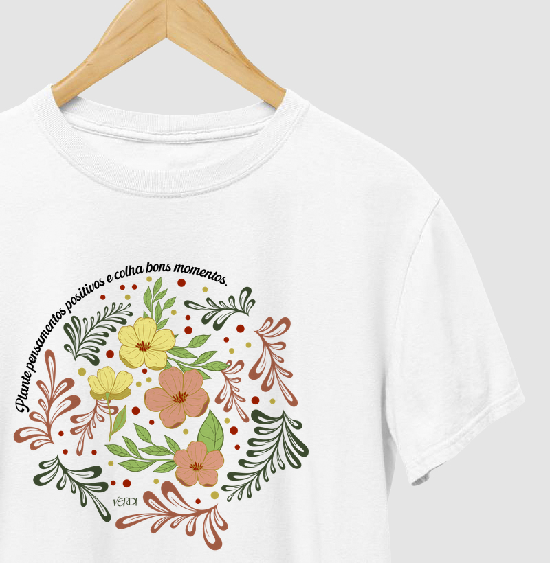 Plante pensamentos positivos e colha bons momentos. 