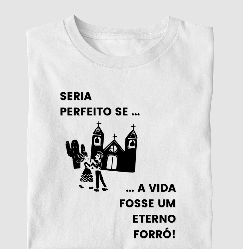 Seria perfeito se a vida fosse um eterno Forró